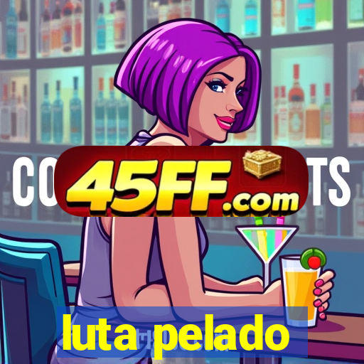luta pelado